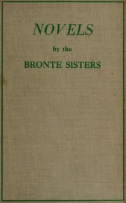 Cover of: Novels by the Bronte Sisters by Anne Brontë, Charlotte Brontë, Emily Brontë, Brontë family., Bronte, C, E, And A,, PETER QUENNELL, Bronte  family., Bronte, C, E, And A,