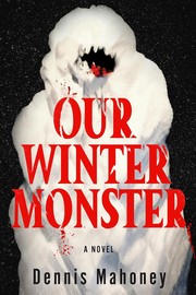 Cover of: Our Winter Monster: A Novel by Dennis Mahoney