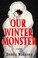 Cover of: Our Winter Monster: A Novel