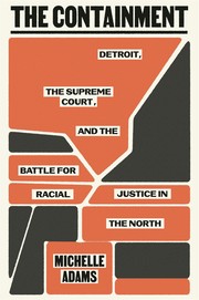 Cover of: The Containment: Detroit, the Supreme Court, and the Battle for Racial Justice in the North