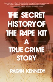 Cover of: The Secret History of the Rape Kit: A True Crime Story