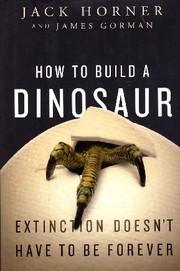 Cover of: How to build a dinosaur by John R. Horner, John R. Horner