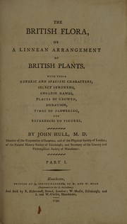 Cover of: The British flora, or a Linnean arrangement of British plants ... with their ... English names, places of growth, etc by John Hull, John Hull