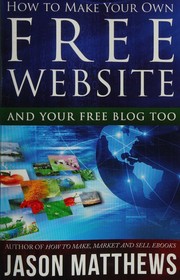 Cover of: How to Make Your Own Free Website: And Your Free Blog Too