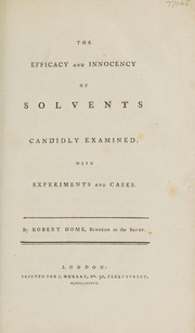 Cover of: The efficacy and innocency of solvents candidly examined; with experiments and cases