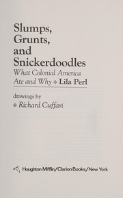 Cover of: Slumps, grunts, and snickerdoodles: what Colonial America ate and why