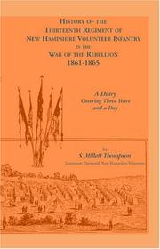 Cover of: History Of The Thirteenth Regiment Of New Hampshire Volunteer Infantry In The War Of The Rebellion, 1861-1865. A Diary Covering Three Years And A Day.