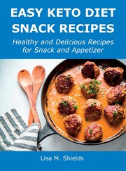 Easy Keto Diet Snack Recipes by Lisa M. Shields