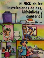 El ABC de las instalaciones de gas, hidráulicas y sanitarias by Gilberto Enríquez Harper, Carlos Suarez