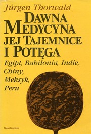 Cover of: Dawna medycyna jej tajemnice i potęga: Egipt, Babilonia, Indie, Chiny, Meksyk, Peru