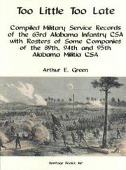 Cover of: Too little too late: compiled military records of the 63rd Alabama infantry CSA with rosters of some companies of the 89th, 94th, and 95th Alabama militia CSA