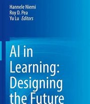 Cover of: AI in Learning: Designing the Future by Hannele Niemi, Roy D. Pea, Lu, Yu, SpringerLink