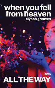 Cover of: All the Way: When You Fell from Heaven Book Two