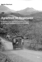 Cover of: Agrarfront im Regenwald: Grenzziehungen und Grenzüberschreitungen in Nicaraguas Biosphärenreservat BOSAWAS