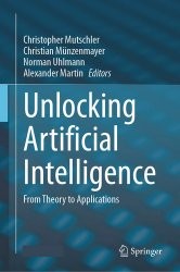 Cover of: Unlocking Artificial Intelligence: From Theory to Applications