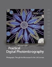 Cover of: Practical digital photomicrography: photography through the microscope for the life sciences