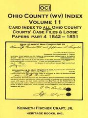 Cover of: Ohio County (West Virginia) Index, Volume 11: Card Index to all Ohio County Courts' Case Files & Loose Papers (Part 4: 1842-1851) by Kenneth Fischer Craft