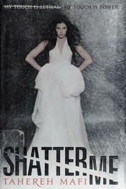 Cover of: Shatter me by Tahereh Mafi, Tahereh Mafi