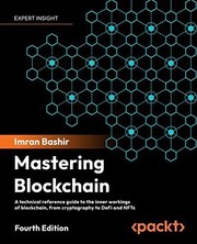 Cover of: Mastering Blockchain, Fourth Edition: Inner Workings of Blockchain, from Cryptography and Decentralized Identities, to Defi, NFTs and Web3