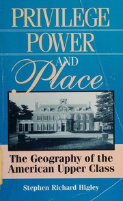Cover of: Privilege, power and place by Stephen Richard Higley, Stephen R. Higley, Stephen Richard Higley, Stephen R. Higley