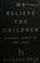 Cover of: We believe the children