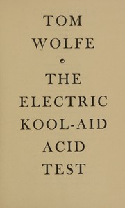 The Electric Kool-Aid Acid Test by Tom Wolfe