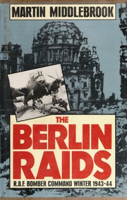 Cover of: The Berlin raids: R.A.F. bomber command winter, 1943-44