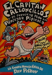 Cover of: El Capitan Calzoncillos y el perverso plan del Profesor Pipicaca by Dav Pilkey, Dav Pilkey