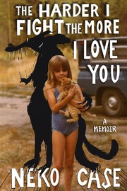 Cover of: The Harder I Fight the More I Love You: A Memoir