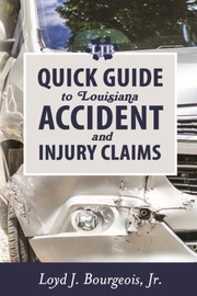 Quick Guide to Louisiana Accident and Injury Claims by Loyd J. Bourgeois, Jr.