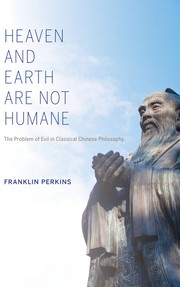 Cover of: Heaven and Earth Are Not Humane: The Problem of Evil in Classical Chinese Philosophy