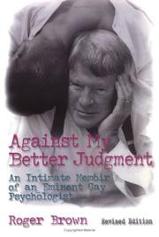 Cover of: Against My Better Judgement: An Intimate Memoir of an Eminent Gay Psycholgist (Haworth Gay & Lesbian Studies)