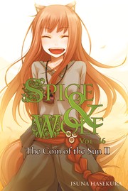 Cover of: Spice & Wolf, Vol. 16: The Coin of the Sun II by 支倉凍砂, 支倉凍砂
