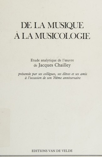 De la musique à la musicologie: Étude analytique de l'œuvre de Jacques Chailley (French Edition)