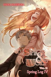 Cover of: Spice & Wolf, Vol. 21: Spring Log IV by 支倉凍砂, 支倉凍砂