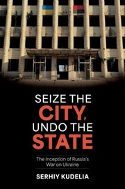 Seize the City, Undo the State by Serhiy Kudelia