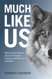 Cover of: Much Like Us: What Science Reveals about the Thoughts, Feelings, and Behaviour of Animals