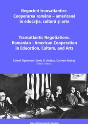 Cover of: Negocieri transatlantice / Transatlantic Negotiations: Cooperarea româno – americană în educație, cultură și arte / Romanian - American Cooperation in Education, Culture, and Arts