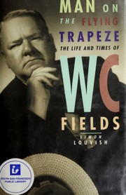 Cover of: Man on the flying trapeze: the life and times of W.C. Fields