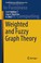 Cover of: Weighted and Fuzzy Graph Theory