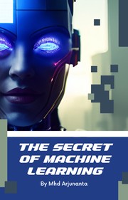 The Secret Of Machine Learning by Mhd Arjunanta