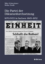 Cover of: Die Partei der Diktaturdurchsetzung: KPD/SED in Sachsen 1945-1952