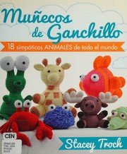 Cover of: Muñecos de ganchillo: 18 simpáticos animales de todo el munco