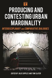 Cover of: Producing and Contesting Urban Marginality by Julie Cupples, Tom Slater, Julie Cupples, Tom Slater