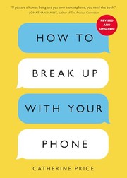 Cover of: How to Break Up with Your Phone, Revised Edition by Catherine Price, Catherine Price, Catherine Price