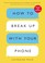 Cover of: How to Break Up with Your Phone, Revised Edition