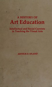 Cover of: A history of art education: intellectual and social currents in teaching the visual arts