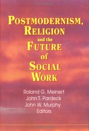 Cover of: Postmodernism, religion, and the future of social work by Roland G. Meinert, John T. Pardeck, John W. Murphy, editors.