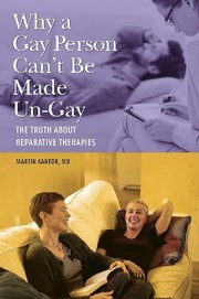 Cover of: Why a gay person can't be made un-gay: the truth about reparative therapies