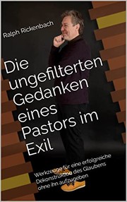 Cover of: Die Ungefilterten Gedanken Eines Pastors Im Exil: Werkzeuge Für eine Erfolgreiche Dekonstruktion des Glaubens Ohne Ihn Aufzugeben